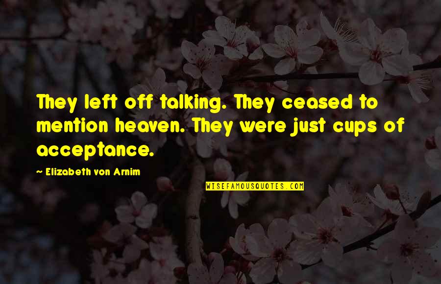 Pecandu Buku Quotes By Elizabeth Von Arnim: They left off talking. They ceased to mention Pecandu Buku Quotes By Elizabeth Von Arnim: They left off talking. They ceased to mention