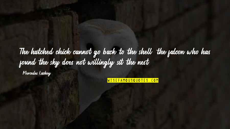 Pecandu Buku Quotes By Mercedes Lackey: The hatched chick cannot go back to the Pecandu Buku Quotes By Mercedes Lackey: The hatched chick cannot go back to the