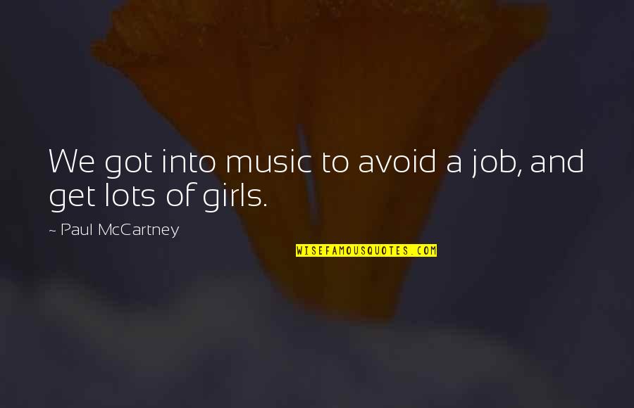 Pecandu Buku Quotes By Paul McCartney: We got into music to avoid a job, Pecandu Buku Quotes By Paul McCartney: We got into music to avoid a job,