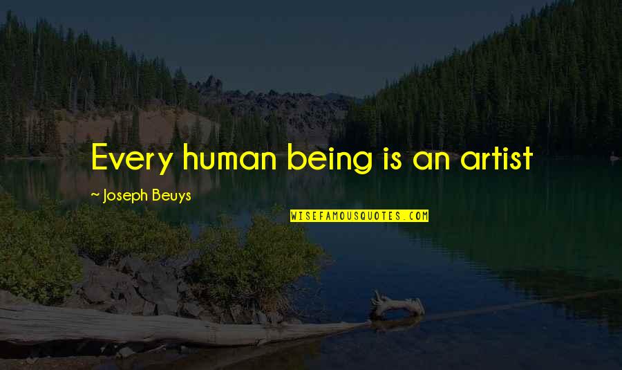 Pecaniere Quotes By Joseph Beuys: Every human being is an artist Pecaniere Quotes By Joseph Beuys: Every human being is an artist