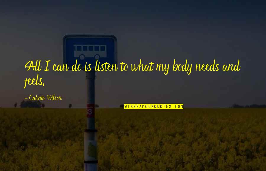 Pecanje Sarana Quotes By Carnie Wilson: All I can do is listen to what Pecanje Sarana Quotes By Carnie Wilson: All I can do is listen to what