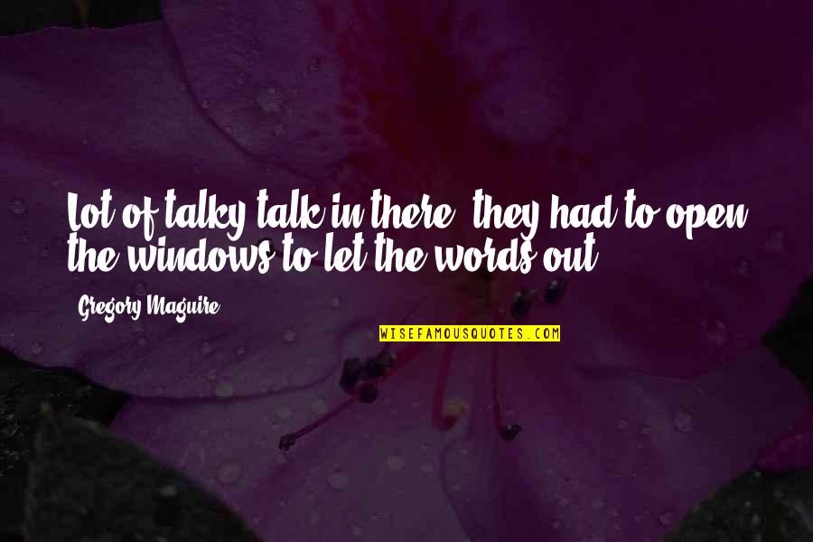 Pecanje Tolstolobika Quotes By Gregory Maguire: Lot of talky-talk in there, they had to