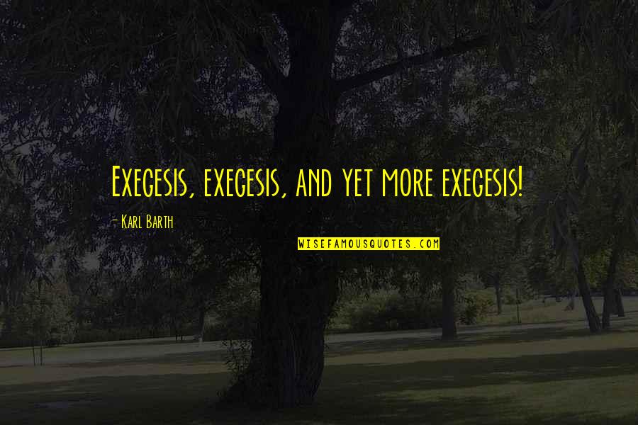 Pecans Health Quotes By Karl Barth: Exegesis, exegesis, and yet more exegesis! Pecans Health Quotes By Karl Barth: Exegesis, exegesis, and yet more exegesis!