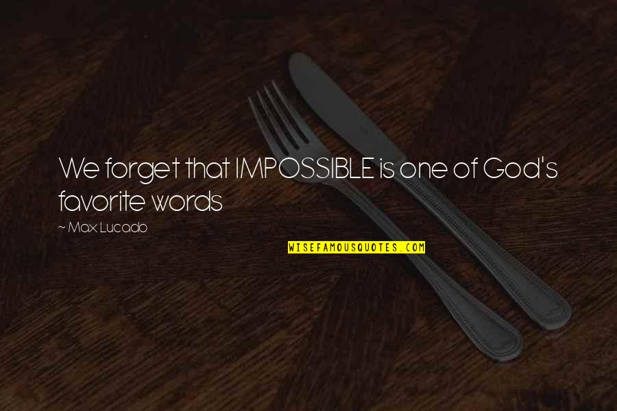 Pecans Health Quotes By Max Lucado: We forget that IMPOSSIBLE is one of God's
