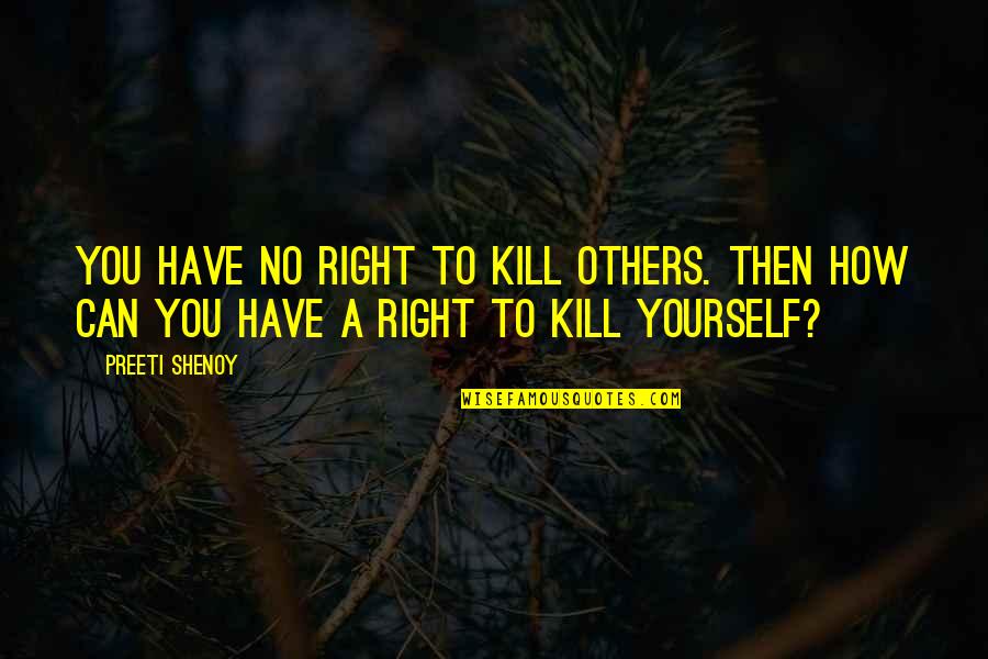 Pecans Health Quotes By Preeti Shenoy: You have no right to kill others. Then