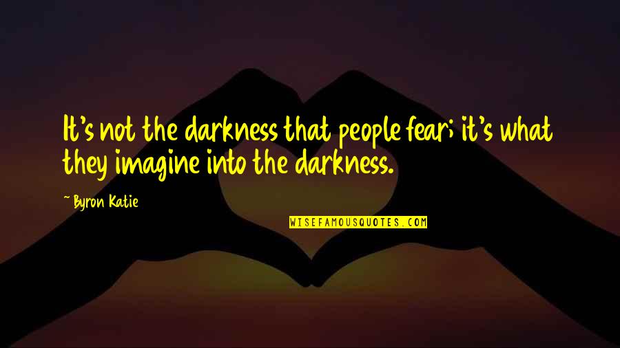 Pecase Awardees Quotes By Byron Katie: It's not the darkness that people fear; it's
