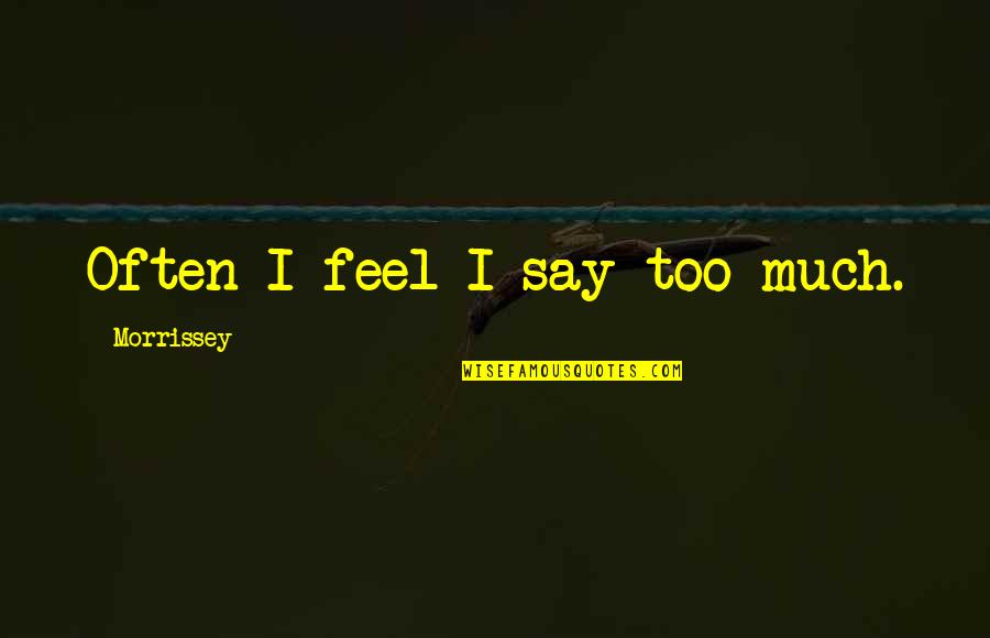 Pecase Awardees Quotes By Morrissey: Often I feel I say too much. Pecase Awardees Quotes By Morrissey: Often I feel I say too much.