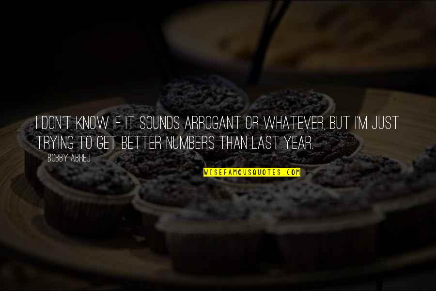 Peccadilloes Defined Quotes By Bobby Abreu: I don't know if it sounds arrogant or Peccadilloes Defined Quotes By Bobby Abreu: I don't know if it sounds arrogant or