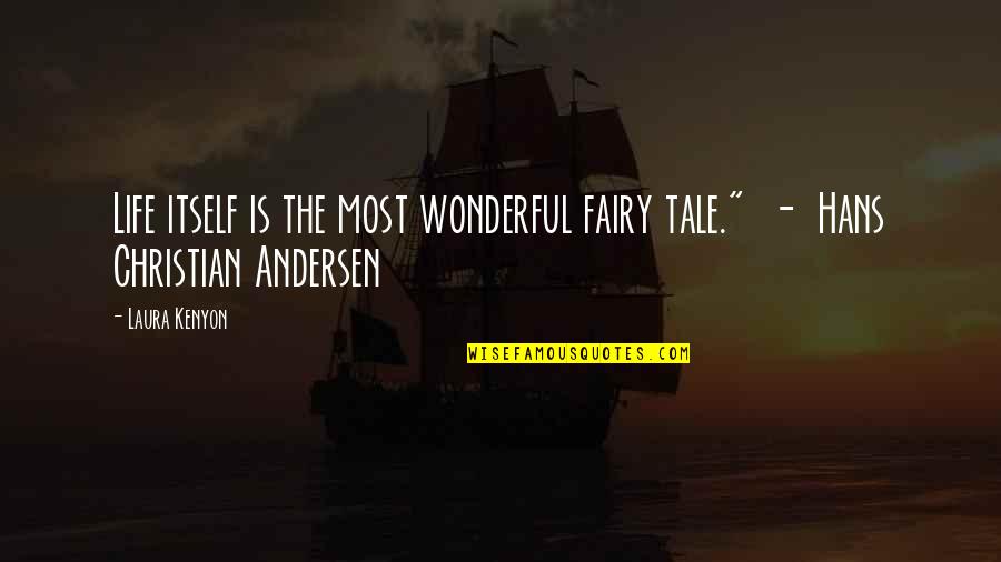 Peccare Etymology Quotes By Laura Kenyon: Life itself is the most wonderful fairy tale."