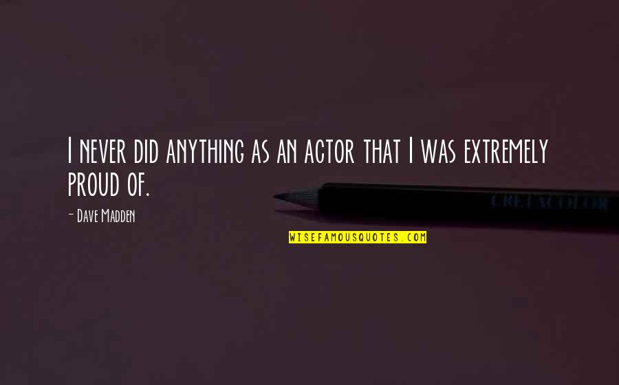 Peccati A Luci Quotes By Dave Madden: I never did anything as an actor that