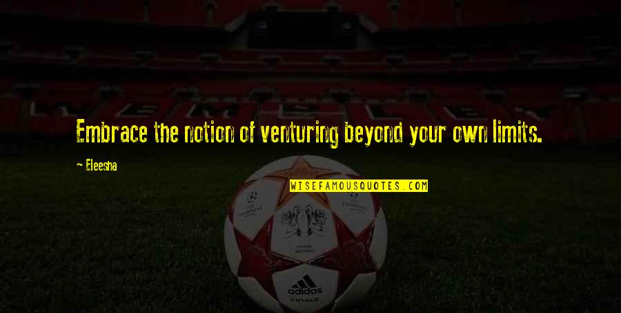 Peccati Quotes By Eleesha: Embrace the notion of venturing beyond your own