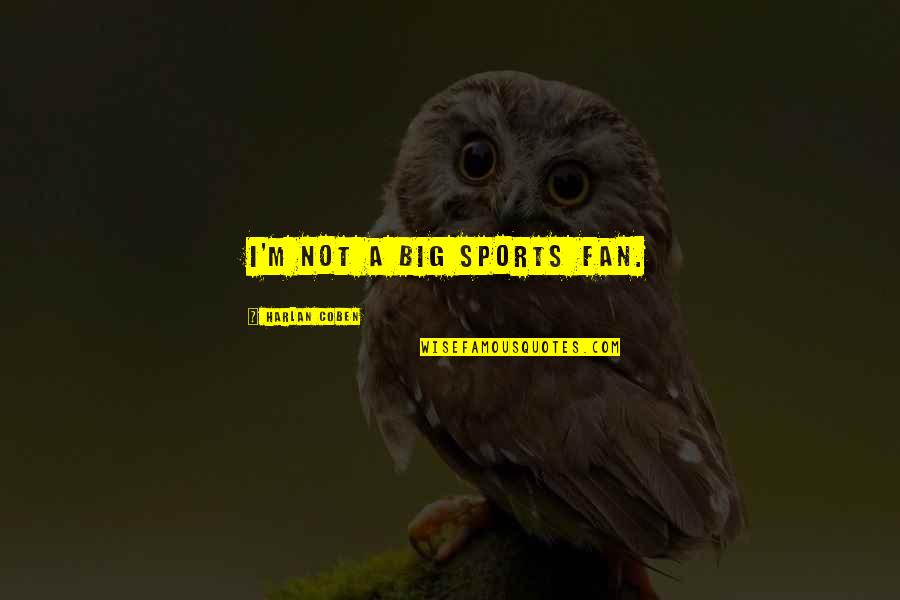 Peccatoribus Quotes By Harlan Coben: I'm not a big sports fan.