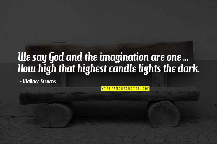 Peccatorum Quotes By Wallace Stevens: We say God and the imagination are one Peccatorum Quotes By Wallace Stevens: We say God and the imagination are one