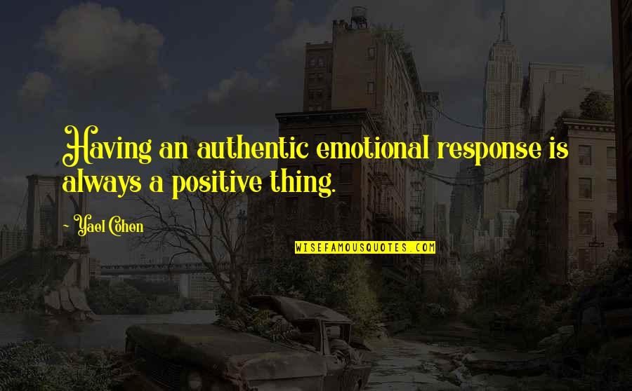 Peccatorum Quotes By Yael Cohen: Having an authentic emotional response is always a