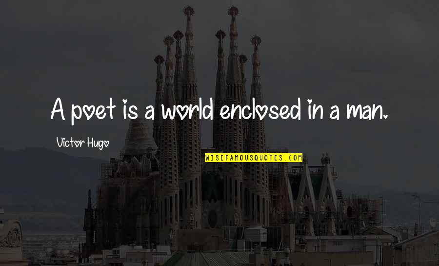 Peccavi Domine Quotes By Victor Hugo: A poet is a world enclosed in a