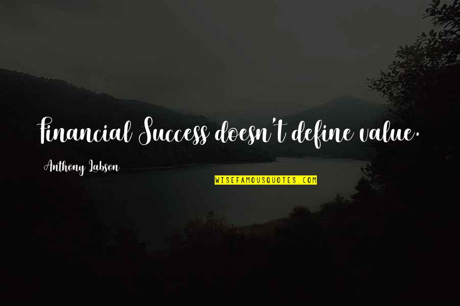 Peccavi Quotes By Anthony Labson: Financial Success doesn't define value.