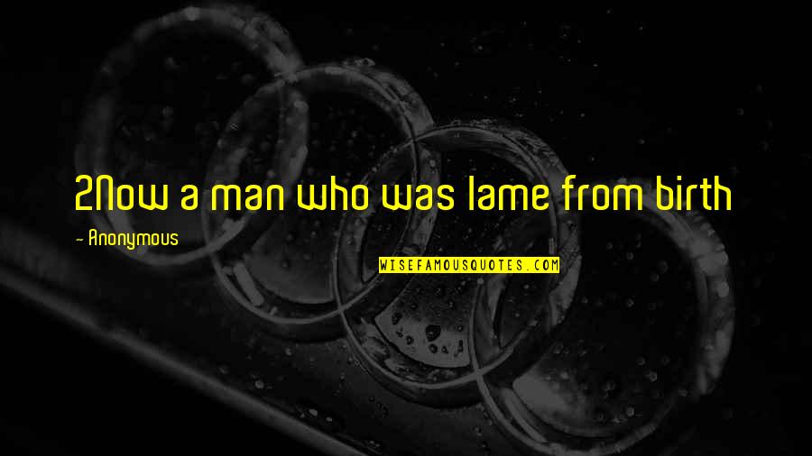 Pecchioli Research Quotes By Anonymous: 2Now a man who was lame from birth