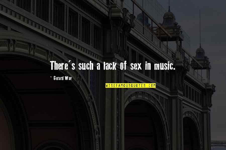 Peche En Quotes By Gerard Way: There's such a lack of sex in music. Peche En Quotes By Gerard Way: There's such a lack of sex in music.