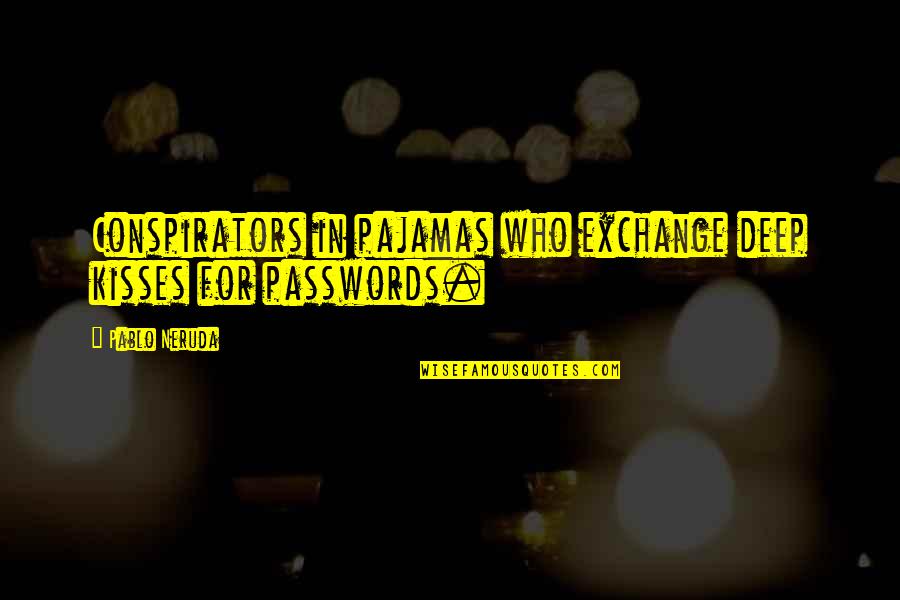 Pechenegs History Quotes By Pablo Neruda: Conspirators in pajamas who exchange deep kisses for