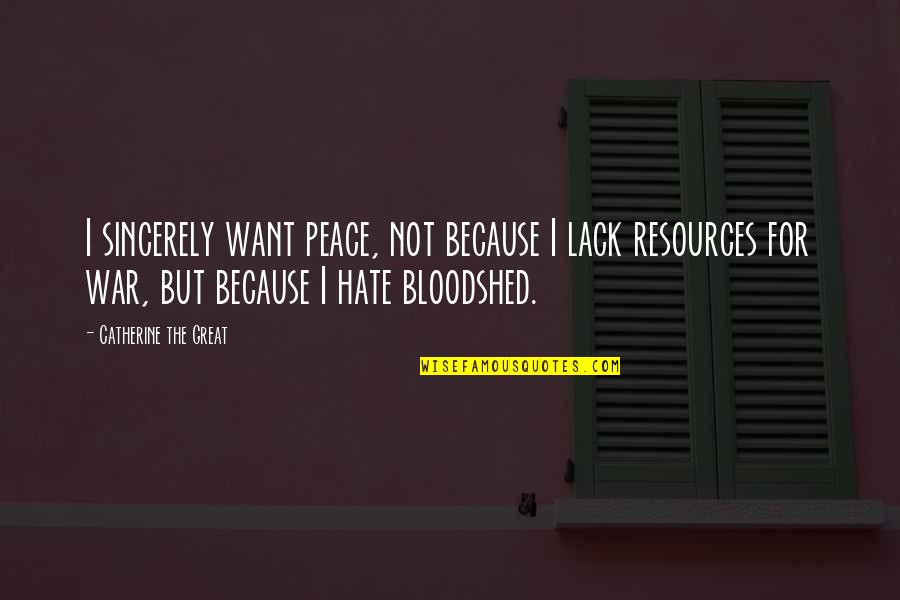 Pechenik Short Quotes By Catherine The Great: I sincerely want peace, not because I lack