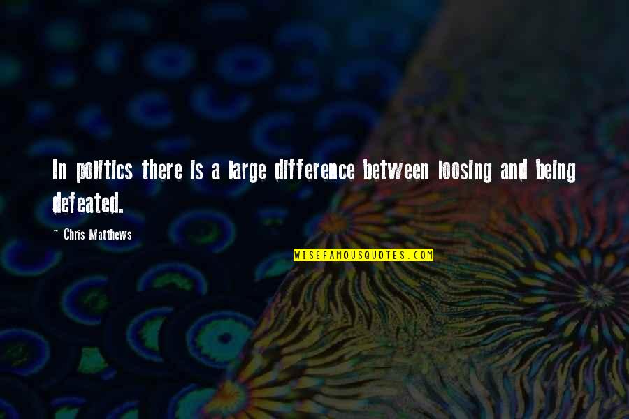 Pecherek Law Quotes By Chris Matthews: In politics there is a large difference between