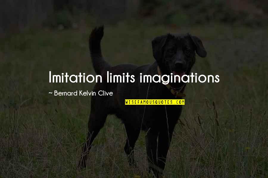 Pechin Quotes By Bernard Kelvin Clive: Imitation limits imaginations