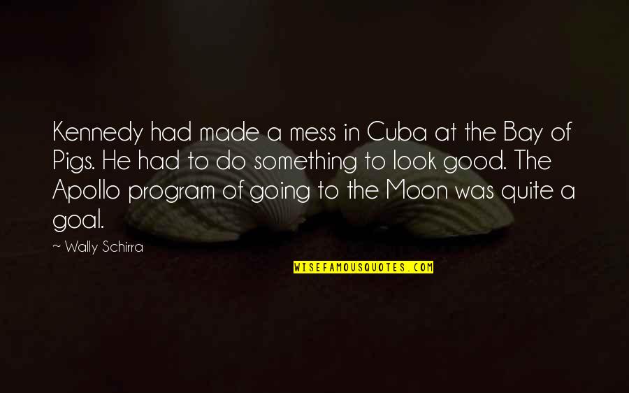 Pechora Quotes By Wally Schirra: Kennedy had made a mess in Cuba at Pechora Quotes By Wally Schirra: Kennedy had made a mess in Cuba at