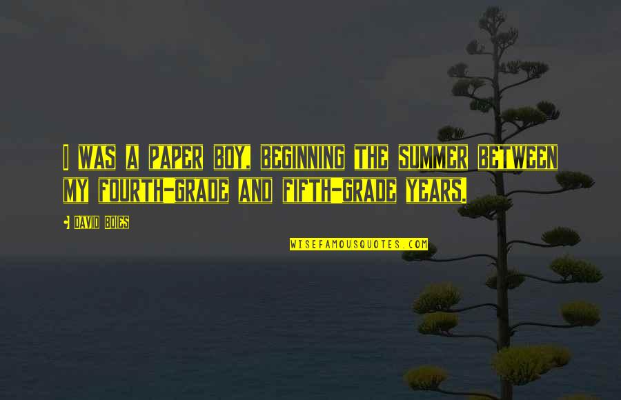 Pechora River Quotes By David Boies: I was a paper boy, beginning the summer Pechora River Quotes By David Boies: I was a paper boy, beginning the summer
