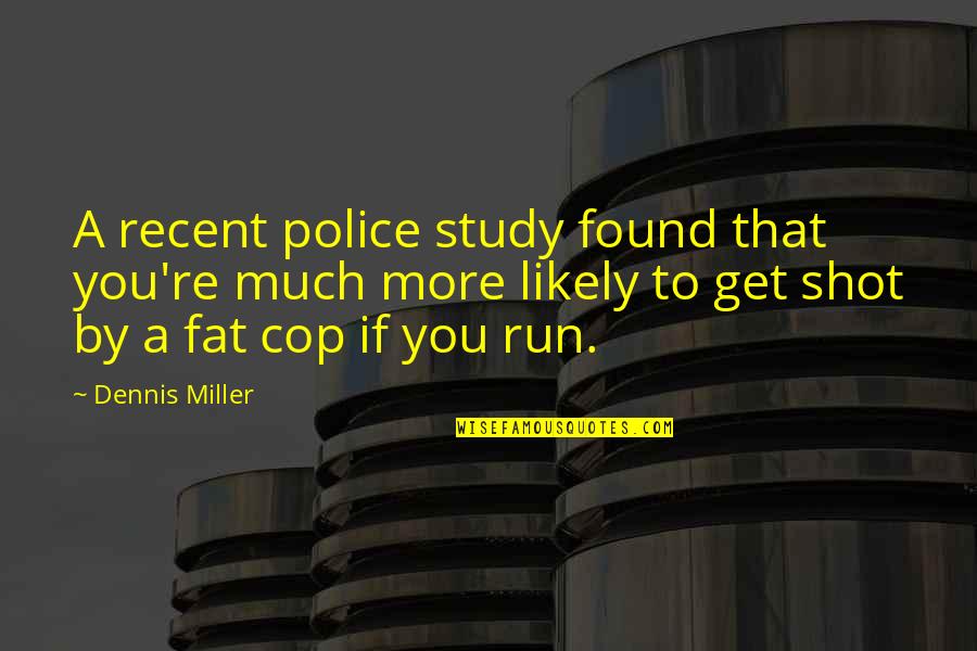 Pechora River Quotes By Dennis Miller: A recent police study found that you're much Pechora River Quotes By Dennis Miller: A recent police study found that you're much