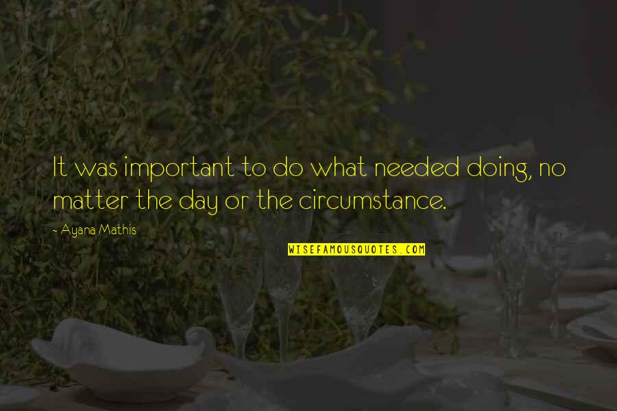 Pechorin Duel Quotes By Ayana Mathis: It was important to do what needed doing,