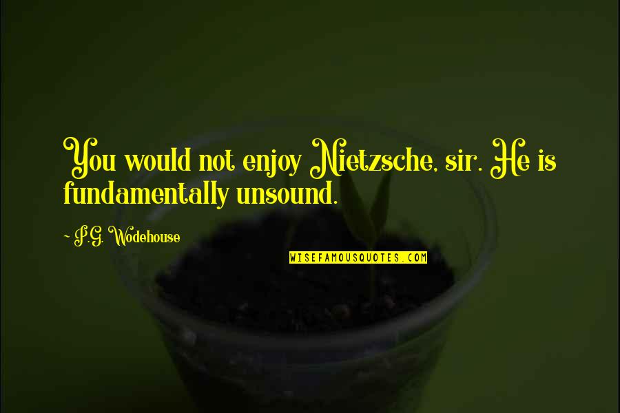 Pechorin Duel Quotes By P.G. Wodehouse: You would not enjoy Nietzsche, sir. He is