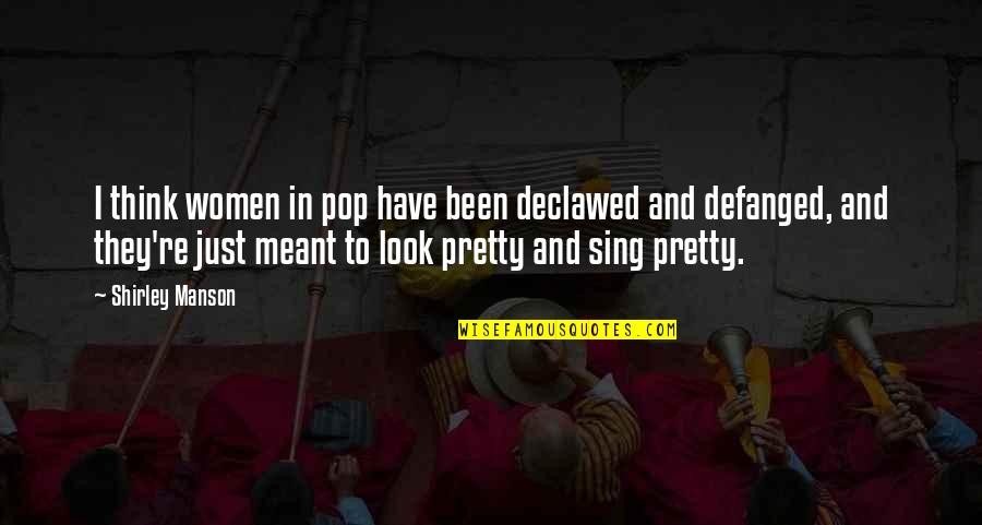 Pechorin Duel Quotes By Shirley Manson: I think women in pop have been declawed
