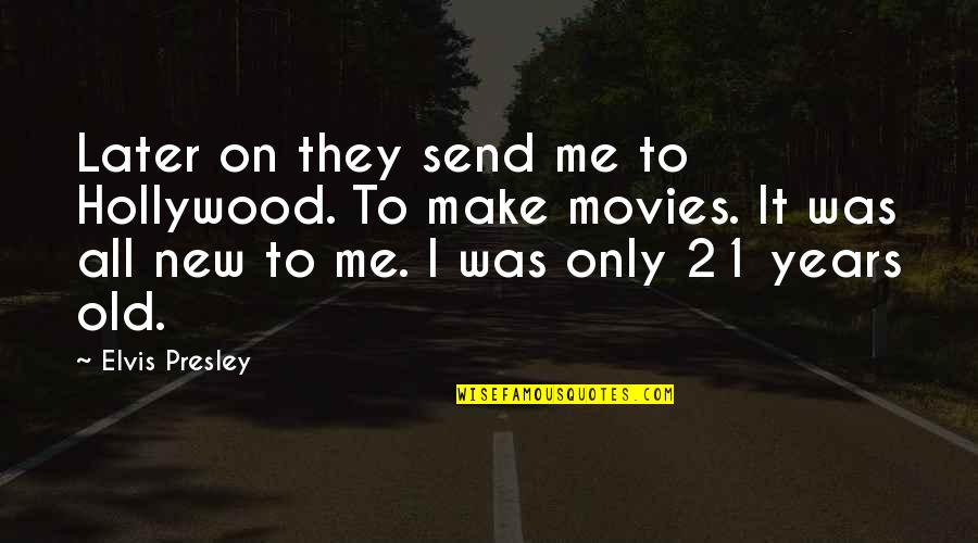 Pechous Dairy Quotes By Elvis Presley: Later on they send me to Hollywood. To Pechous Dairy Quotes By Elvis Presley: Later on they send me to Hollywood. To