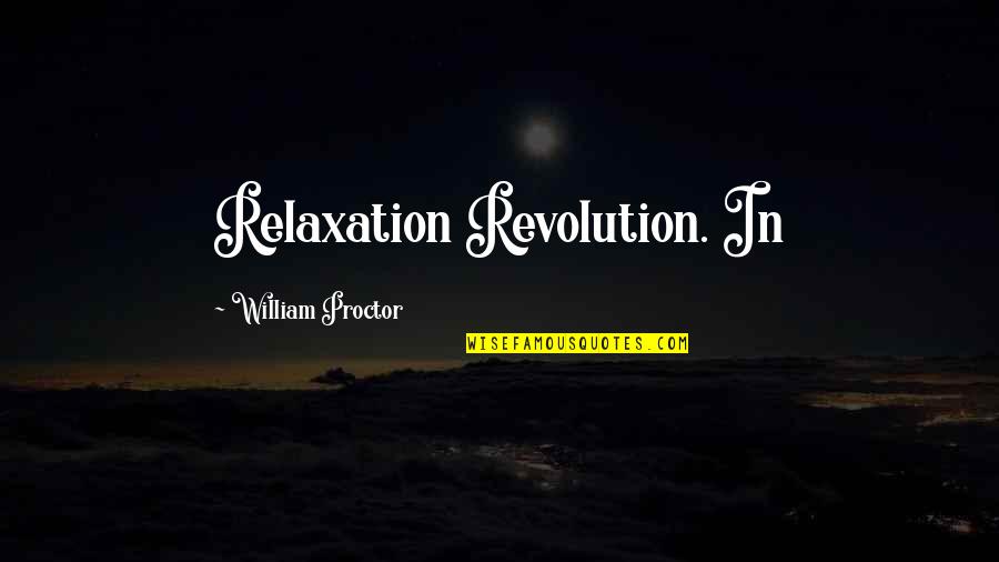 Pechous Dairy Quotes By William Proctor: Relaxation Revolution. In