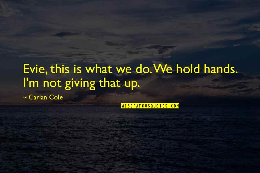 Pechous Dubuque Quotes By Carian Cole: Evie, this is what we do. We hold