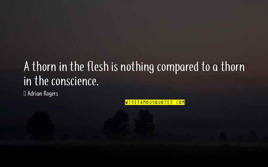 Pechstein Decision Quotes By Adrian Rogers: A thorn in the flesh is nothing compared