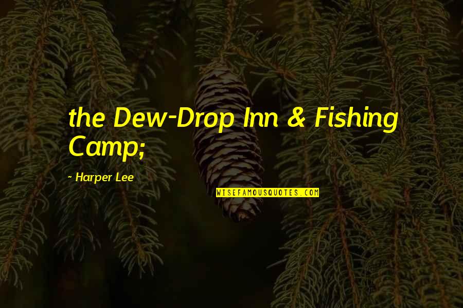 Pechsteins Quotes By Harper Lee: the Dew-Drop Inn & Fishing Camp; Pechsteins Quotes By Harper Lee: the Dew-Drop Inn & Fishing Camp;