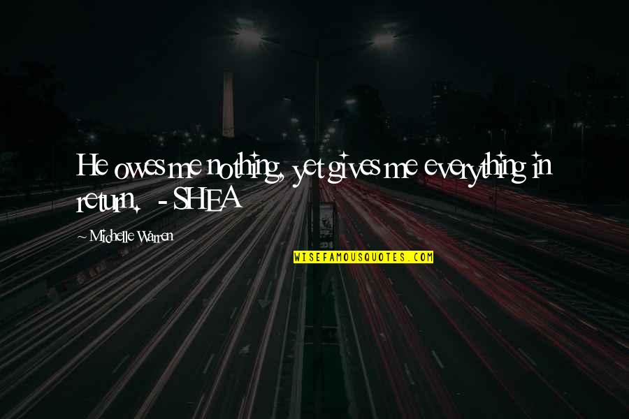 Pecializovan Trestn S D Pezinok Quotes By Michelle Warren: He owes me nothing, yet gives me everything Pecializovan Trestn S D Pezinok Quotes By Michelle Warren: He owes me nothing, yet gives me everything
