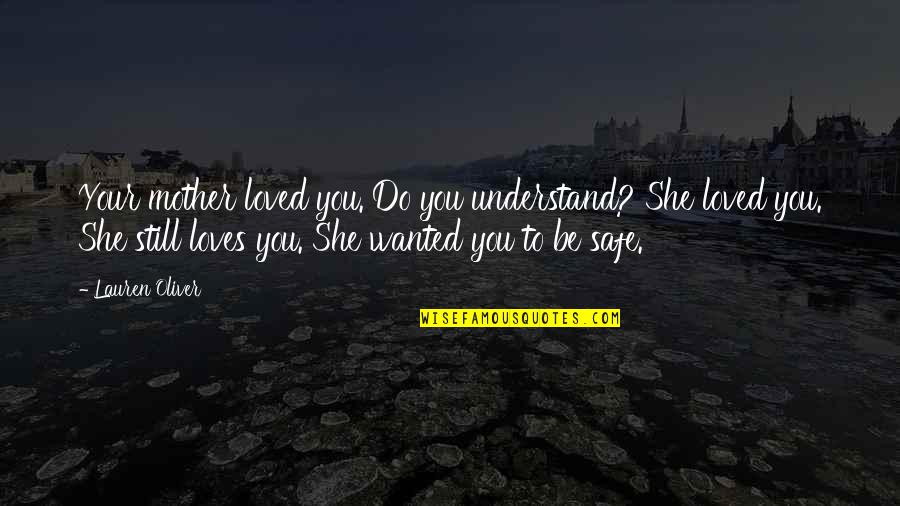 Pecino Kolo Quotes By Lauren Oliver: Your mother loved you. Do you understand? She Pecino Kolo Quotes By Lauren Oliver: Your mother loved you. Do you understand? She