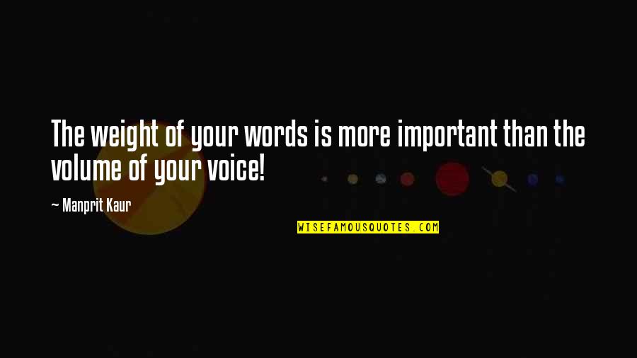 Pecino Kolo Quotes By Manprit Kaur: The weight of your words is more important