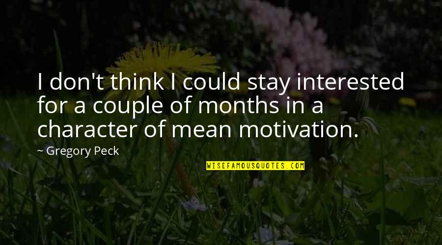 Peck Quotes By Gregory Peck: I don't think I could stay interested for