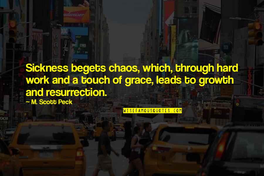 Peck Quotes By M. Scott Peck: Sickness begets chaos, which, through hard work and