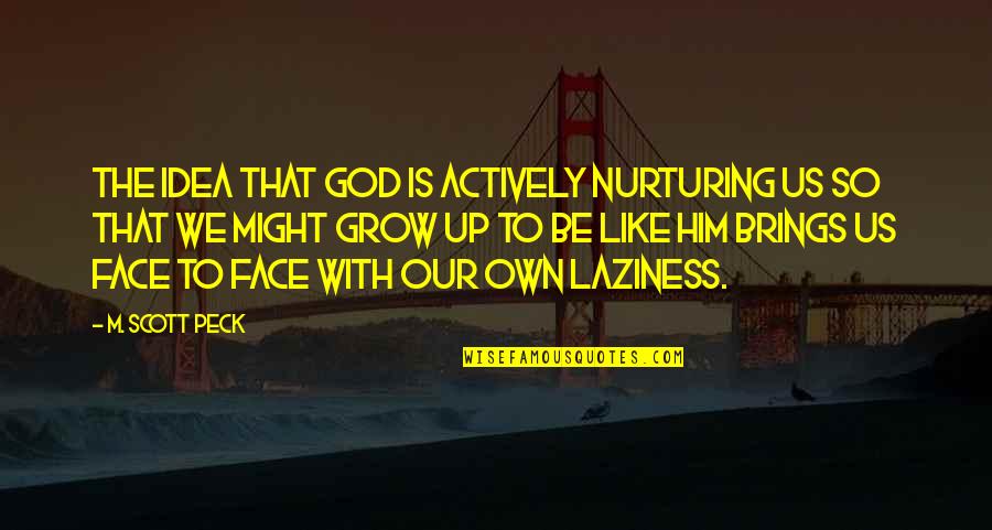 Peck Quotes By M. Scott Peck: The idea that God is actively nurturing us