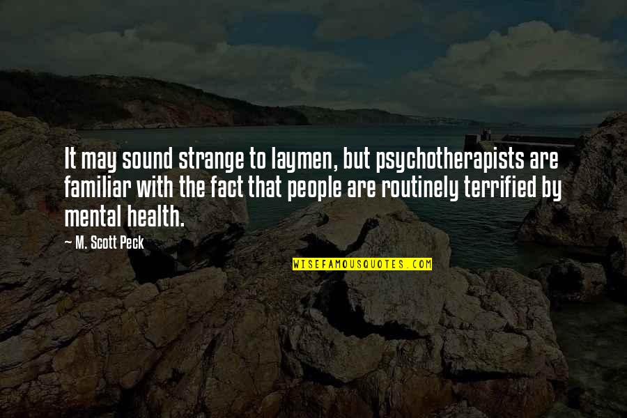 Peck Quotes By M. Scott Peck: It may sound strange to laymen, but psychotherapists