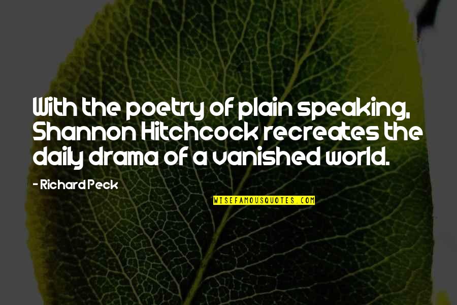 Peck Quotes By Richard Peck: With the poetry of plain speaking, Shannon Hitchcock