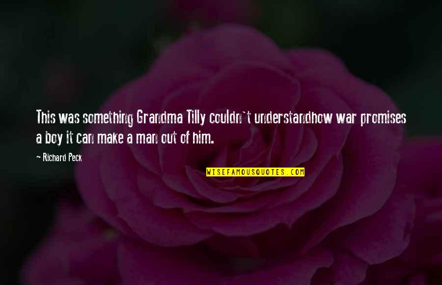 Peck Quotes By Richard Peck: This was something Grandma Tilly couldn't understandhow war