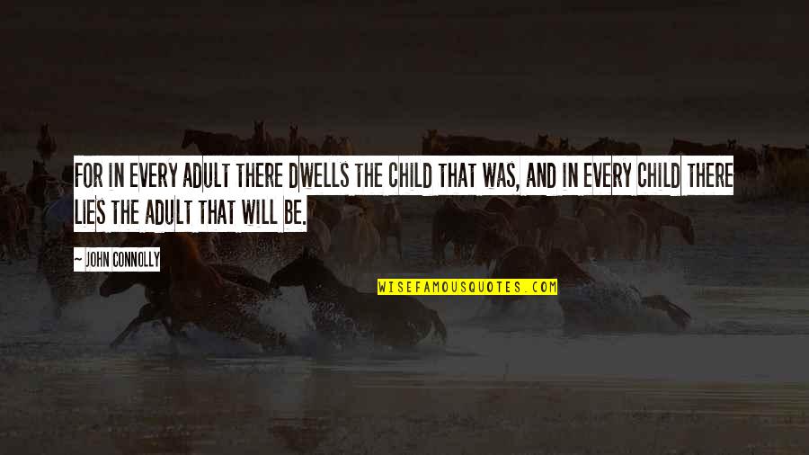 Peck Willow Quotes By John Connolly: For in every adult there dwells the child