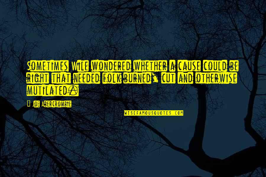 Peckawood Quotes By Joe Abercrombie: Sometimes Wile wondered whether a cause could be