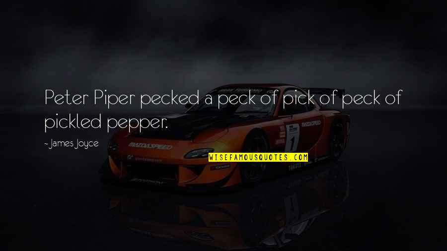 Pecked Quotes By James Joyce: Peter Piper pecked a peck of pick of