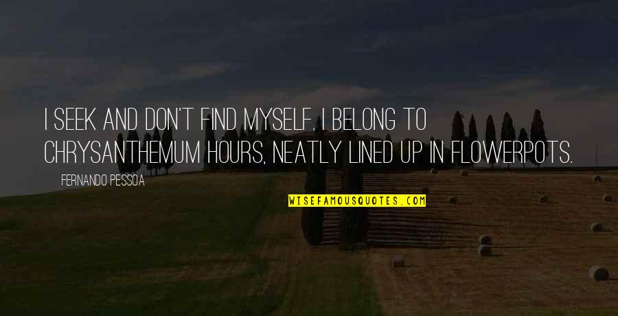 Peckered Quotes By Fernando Pessoa: I seek and don't find myself. I belong